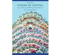 Stages of Capital: Law, Culture, And Market Governance In Late Colonial India