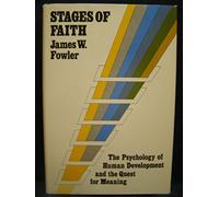 Stages of Faith: The Psychology of Human Development and the Quest for Meaning