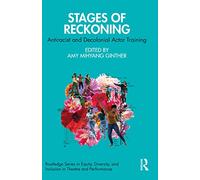 Stages of Reckoning: Antiracist and Decolonial Actor Training (Routledge Series in Equity, Diversity, and Inclusion in Theatre and Performance)