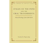 Stages of the Path and the Oral Transmission: Selected Teachings of the Geluk Schoolvolume 6 (Library of Tibetan Classics)