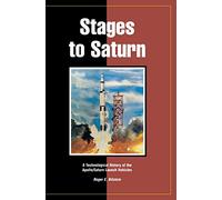Stages to Saturn: A Technological History of the Apollo/Saturn Launch Vehicles