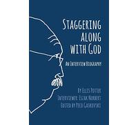 Staggering Along With God: An Interview Biography