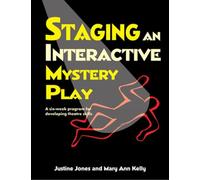 STAGING AN INTERACTIVE MYSTERY PLAY: A Six-Week Program for Developing Theatre Skills