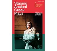 Staging Ancient Greek Plays: A Practical Guide