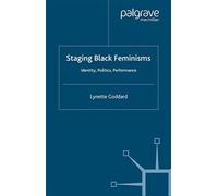 Staging Black Feminisms: Identity, Politics, Performance (Performance Interventions)