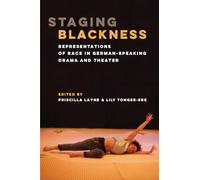 Staging Blackness: Representations of Race in German-Speaking Drama and Theater