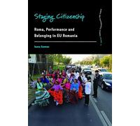 Staging Citizenship: Roma, Performance and Belonging in EU Romania: 11 (Dance and Performance Studies, 11)