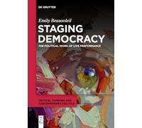 Staging Democracy: The Political Work of Live Performance: 1 (Critical Thinking and Contemporary Politics, 1)