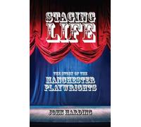 Staging Life: The Story of the Manchester Playwrights
