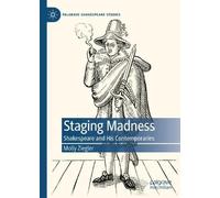 Staging Madness: Shakespeare and His Contemporaries (Palgrave Shakespeare Studies)