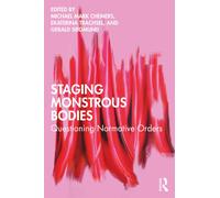 Staging Monstrous Bodies : Questioning Normative Orders