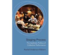 Staging Process: The Aesthetic Politics of Collective Performance