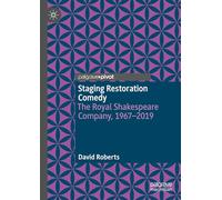 Staging Restoration Comedy: The Royal Shakespeare Company, 1967-2019 (Palgrave Pivot)