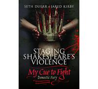 Staging Shakespeare's Violence: My Cue to Fight: Domestic Fury