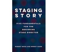 Staging Story: Five Fundamentals for the Beginning Stage Director