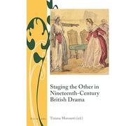 Staging the Other in Nineteenth-Century British Drama: 5 (Writing and Culture in the Long Nineteenth Century)