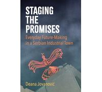 Staging the Promises: Everyday Future-Making in a Serbian Industrial Town