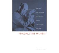 Staging the World: Chinese Nationalism at the Turn of the Twentieth Century (Asia-Pacific: Culture, Politics, and Society)