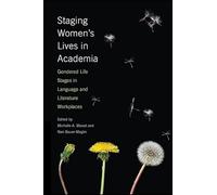 Staging Women's Lives in Academia: Gendered Life Stages in Language and Literature Workplaces (SUNY series in Feminist Criticism and Theory)