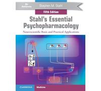 Stahl's Essential Psychopharmacology: Neuroscientific Basis and Practical Applications
