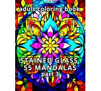 STAINED GLASS 55 MANDALAS adult coloring book: 55 exclusive images part 3 ("Stained Glass Magic" Coloring Book Set)