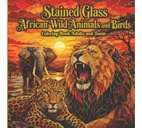 Stained Glass African Wild Animals and Birds Coloring Book Adults and Teens