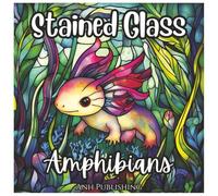 Stained Glass Amphibians: Cute Coloring Book For Kids: A Fun Collection of Frogs, Toads, Salamanders, and Axolotls in Easy Stained Glass Designs (Stained Glass Animal Series)