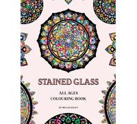 Stained Glass: An All Ages Colouring Book: 60 Stunning Designs for Creativity and Relaxation