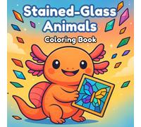 Stained-Glass Animals Coloring Book: 30+ Whimsical Creatures in Radiant Glass-Art Designs | Stress-Relief Colour Therapy for Kids, Teens & Adults | Single-Sided 8.75″ Square Pages