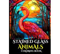 Stained Glass Animals Coloring Book: Relieve stress and anxiety through therapeutic act of coloring with 50+ unique detailed designs.