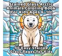 Stained Glass Arctic Animals Coloring Book for Kids Ages 6-10: 40 Easy Stained Glass Pages for Kids (Stained Glass Animals Series)