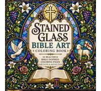 Stained Glass Bible Art Coloring Book: 50 Inspiring Christian Stained Glass Coloring Pages for Adults Featuring Bible Stories, Sacred Symbols, and Peaceful Designs for Relaxation and Faith