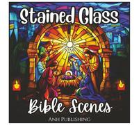 Stained Glass Bible Scenes: Fun Coloring Book For Kids and Adults: Beautiful Christian Coloring Pages Featuring Biblical Stories, Jesus, Angels, and ... Inspiration (Stained Glass Angelic Series)