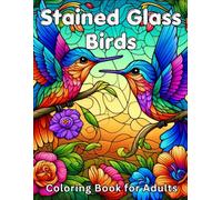 Stained Glass Birds Coloring Book for Adults: 50 Gorgeous Avian & Wildlife Patterns for Stress Relief and Relaxation | Easy to Medium Beautiful Pages for Art Lovers