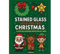 Stained Glass Bold and Easy Christmas: A Festive Coloring Book For All Ages