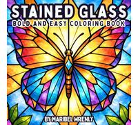 Stained Glass: Bold and Easy Coloring Book: Simple Large-Print Designs with Thick Lines for Relaxation, Stress Relief, and Marker-Friendly Coloring (Whimsy Escapes: A Calming Coloring Journey)