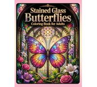 Stained Glass Butterflies Coloring Book for Adults: Relaxing Butterfly and Floral Designs Inspired by Stained Glass Windows