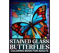 Stained Glass Butterflies Coloring Book for Adults: Stained Glass Butterfly Windows Patterns Adults Coloring Book For Relaxation, Stress Relief, Meditation