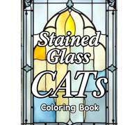 Stained Glass Cats Coloring Book: Where Light and Color Meet Calm. Relaxation, Focus and Mindfulness, Stress Relief & Brain Training for All ages