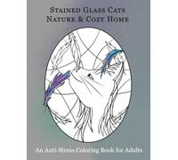 Stained Glass Cats Nature & Cozy Home: An Anti-Stress Coloring Book for Adults