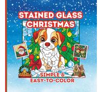 Stained Glass Christmas: A Delightfully Simple Coloring Book Adults and Kids: 50 Festive and Easy-to-Color Designs to Spark Creativity and Bring ... Glass: Simple & Easy-To-Color Coloring Book)
