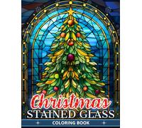 Stained Glass Christmas Coloring Book: A Collection 50 Coloring Pages Featuring Stained Glass Christmas Designs| An Adult Coloring Book For Relaxation, Stress Relief, Mindfulness, Birthday Gifts