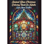 Stained Glass Christmas Coloring Book for Adults: Intricate Holiday Patterns & Decorative Winter Designs to Color: Relaxing Stained-Glass Inspired ... & Detailed Winter Elements for Stress Relief