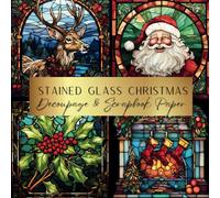 Stained Glass Christmas Decoupage & Scrapbook Paper: Spark Your Creativity With Our Beautiful Collection of Craft Papers For Card Making, Junk Journals, Cut Out Collage & Home Decor