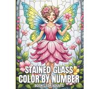 Stained Glass Color By Number Books For Adults: Mindfulness Stained Glass Inspired Artworks for Creative Stress Relief and Relaxation for Adults Who Love Detailed Mosaic Color by Number