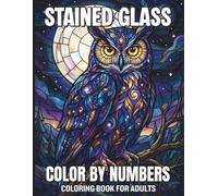 Stained Glass Color By Numbers Coloring Book For Adults: Creative Mosaic Illustrations for Adults Inspired by Classic Stained Glass Designs with Simple Numbered Instructions for Perfect Art Results