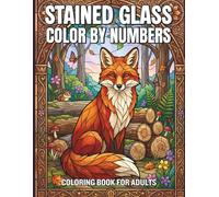 Stained Glass Color By Numbers Coloring Book For Adults: Relaxing Stained Glass Activity Book for Mindful Coloring Featuring Beautiful Floral and Animal Patterns with Easy to Follow Color Guides