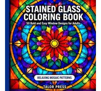 Stained Glass Coloring Book: 50 Bold and Easy Window Designs for Adults -- Relaxing Mosaic Patterns Inspired by Cathedral Art