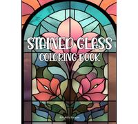 Stained Glass Coloring Book: An Adult Coloring Book Featuring Abstract Patterns, Flowers, Animals, Landscapes, and more. 100 Coloring Pages. ... Stress-Relief for Adults, Teens, and Seniors.