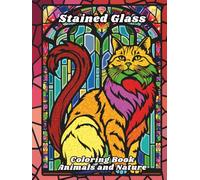 Stained Glass Coloring Book Animals and Nature: Stress relief and relaxation designs for adults, seniors and teens with majestic, wild, forest and ... more ! (Stained Glass Coloring Book Series)